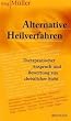 Alternative Heilverfahren. Therapeutischer Anspruch und Bewertung aus christlicher Sicht