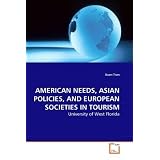 AMERICAN NEEDS, ASIAN POLICIES, AND EUROPEAN SOCIETIES IN TOURISM: University of West Florida