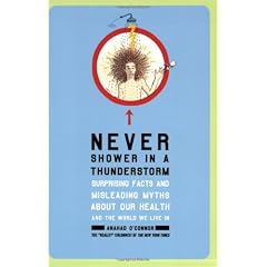 Never Shower in a Thunderstorm: Surprising Facts and Misleading Myths About Our Health and the World We Live In