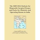 The 2009-2014 Outlook for Disposable Surgical Drapes and Packs for Obstetric and Operating... by Icon Group International