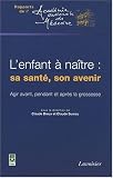 L'enfant � na�tre : sa sant�, son avenir : Agir avant, pendant et apr�s la grossesse