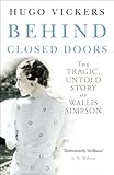 Behind closed doors : the tragic, untold story of Wallis Simpson