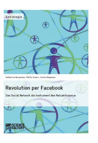 Revolution per Facebook. Das Social Network als Instrument des Netzaktivismus (German Edition)