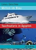 Mitten im Blau: Tauchsafaris in �gypten - Linus Geschke