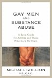 Gay Men and Substance Abuse: A Basic Guide for Addicts and Those Who Care for Them
