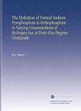 The Hydration of Normal Sodium Pyrophosphate to Orthophosphate in Varying Concentrations of Hydrogen Ion at Forty-Five Degrees Centigrade