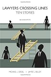 Lawyers Crossing Lines: Ten Stories