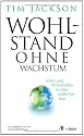 Wohlstand ohne Wachstum: Leben und Wirtschaften in einer endlichen Welt