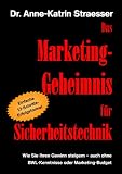 Das Marketing-Geheimnis für Sicherheitstechnik: Wie Sie in 12 einfachen Schritten Ihren Umsatz steigern - auch ohne BWL-Studium oder Marketing-Budget