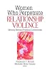 Women Who Perpetrate Relationship Violence: Moving Beyond Political Correctness