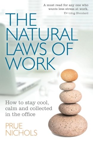 The Natural Laws of Work: How to stay cool, calm and collected in the office
