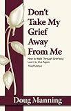 Don't Take My Grief Away From Me
