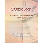 Cardiology: Webster's Timeline History, 1871 - 2004 by Icon Group International
