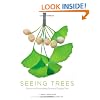 Seeing Trees: Discover the Extraordinary Secrets of Everyday Trees