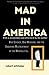 Image of Mad in America: Bad Science, Bad Medicine, and the Enduring Mistreatment of the Mentally Ill