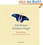 Gib deinen Kindern Fl�gel: Liebevolle Weisheiten f�r Eltern