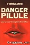 Danger pilule : Pour une contraceptio...
