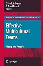 Effective Multicultural Teams: Theory and Practice (Advances in Group Decision and Negotiation)