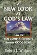 A new look at God's law: How the Ten Commandments become good news