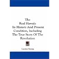 The Real Hawaii: Its History And Present Condition, Including The True Story Of The Revolution by  Lucien Young