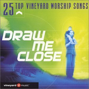 Vineyard Music - 25 Top Vineyard Worship Songs: Draw Me Close - Zortam Music