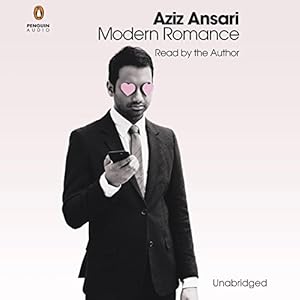 Modern Romance: An Investigation (






UNABRIDGED) by Aziz Ansari, Eric Klinenberg Narrated by Eric Klinenberg, Aziz Ansari