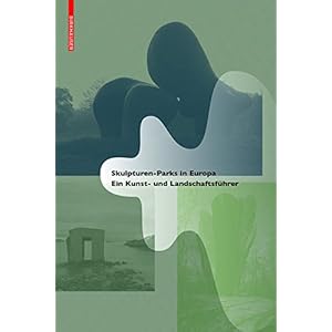 Skulpturen-Parks in Europa: Ein Kunst- und Landschaftsführer