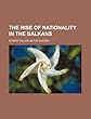 The Rise of Nationality in the Balkans