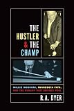 The Hustler & The Champ: Willie Mosconi, Minnesota Fats, and the Rivalry that Defined Pool