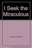 I seek the miraculous