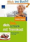 iss.dich.schlank. mit Trennkost: Mit...