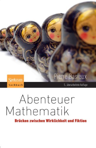 Download Abenteuer Mathematik: Brücken zwischen Wirklichkeit und Fiktion