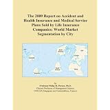 The 2009 Report on Accident and Health Insurance and Medical Service Plans Sold by Life Insurance Companies: World Market Segmentation by City'