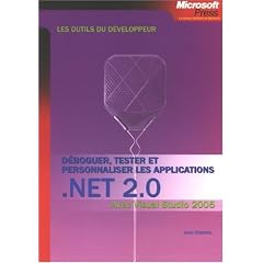 D�boguer, tester et personnaliser les applications NET 2.0 : Avec Visual Studio 2005