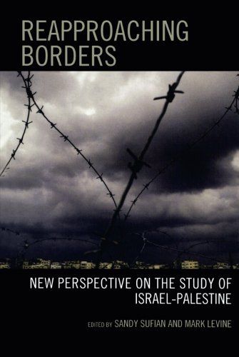 Reapproaching Borders: New Perspectives on the Study of Israel-Palestine