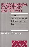 Environmental Sovereignty And the WTO: Trade Sanctions And International Law (International Environmental Law)