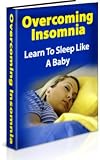Overcoming Insomnia: Learn to Sleep Like A Baby