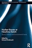 Nuclear disaster at Fukushima Daiichi : social, political and environmental issues