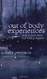 Out of Body Experiences: How to Have Them and What to Expect
