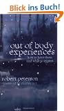 Out-Of-Body Experiences: How to Have Them and What to Expect: How to Have Them and What to Expect