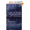 Out-Of-Body Experiences: How to Have Them and What to Expect: How to Have Them and What to Expect