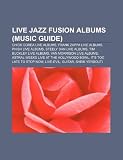 Live Jazz Fusion Albums (Music Guide): Chick Corea Live Albums, Frank Zappa Live Albums, Phish Live Albums, Steely Dan Live Albums
