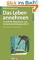 Das Leben annehmen. So hilft die Akzeptanz- und Commitmenttherapie (ACT)
