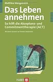 Produkt-Bild: Das Leben annehmen. So hilft die Akzeptanz- und Commitmenttherapie (ACT)