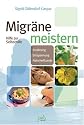 Migr&auml;ne meistern. Hilfe zur Selbsthilfe: Hilfe zur Selbsthilfe - Ern&auml;hrung, Entspannung, Naturheilkunde
