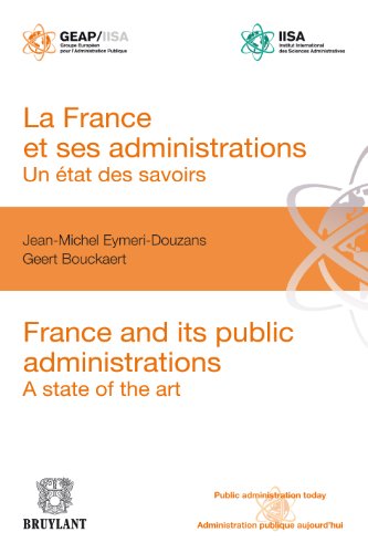 La France et ses administrations : un état des savoirs: France and its public administrations : A state of the art (Public Administration Today - Administration publique aujourd'hui) (French Edition)