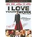 I Love Your Work