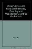 China's industrial revolution : politics, planning and management, 1949 to the present