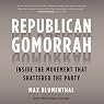 Republican Gomorrah: Inside the Movement That Shattered the Party