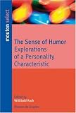 The Sense of Humor: Explorations of a Personality Characteristic (Mouton Select)